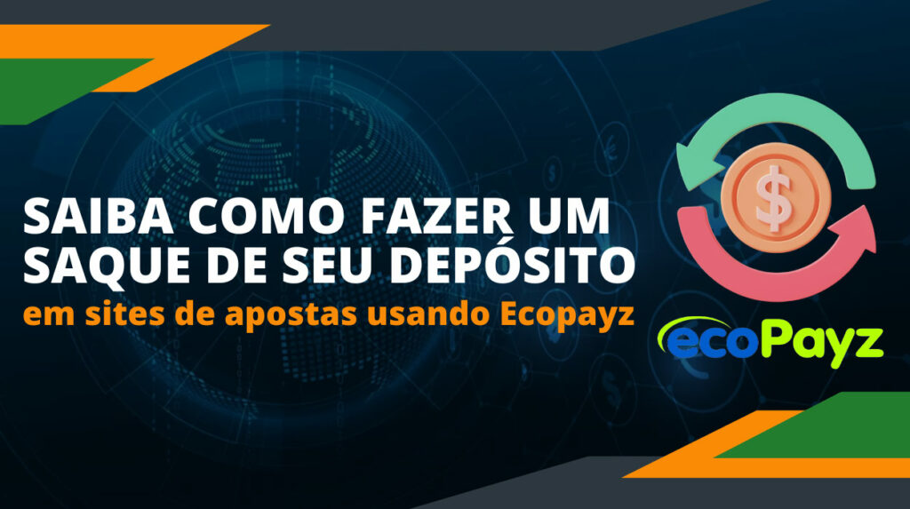 Com Ecopayz, você pode sacar fundos para sua conta de uma casa de apostas